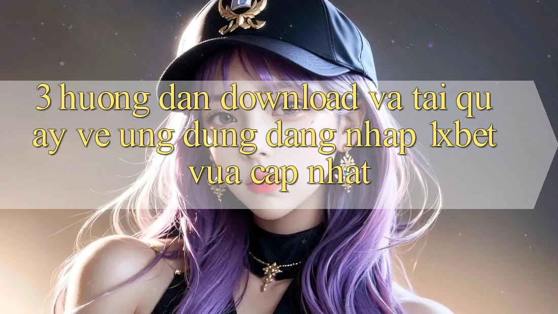 3. Hướng Dẫn Download Và Tải quay về Ứng Dụng Đăng Nhập 1xbet Vừa cập nhật 3. Hướng Dẫn Download Và Tải quay về Ứng Dụng Đăng Nhập 1xbet Vừa cập nhật