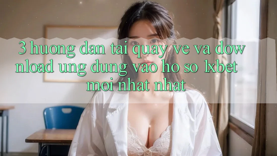 3. Hướng Dẫn Tải quay về Và Download Ứng Dụng Vào hồ sơ 1xbet Mới nhất Nhất 3. Hướng Dẫn Tải quay về Và Download Ứng Dụng Vào hồ sơ 1xbet Mới nhất Nhất