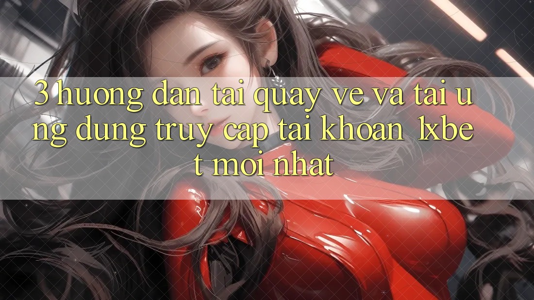 3. Hướng dẫn Tải quay về Và Tải Ứng Dụng Truy cập tài khoản 1xbet Mới Nhất 3. Hướng dẫn Tải quay về Và Tải Ứng Dụng Truy cập tài khoản 1xbet Mới Nhất