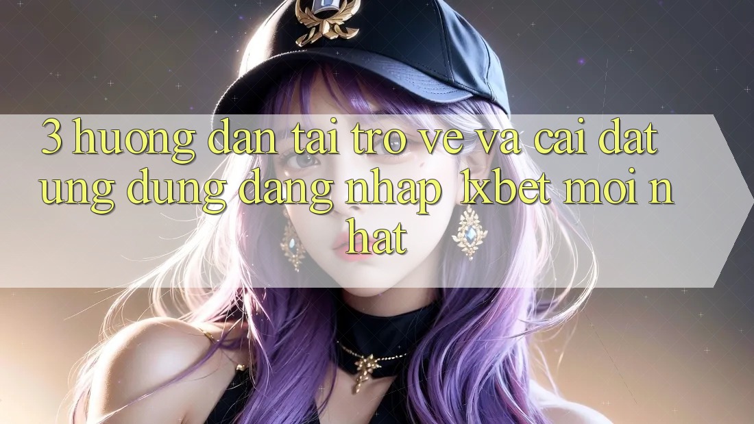 3. Hướng Dẫn Tải trở về Và Cài Đặt Ứng Dụng Đăng Nhập 1xbet Mới Nhất 3. Hướng Dẫn Tải trở về Và Cài Đặt Ứng Dụng Đăng Nhập 1xbet Mới Nhất