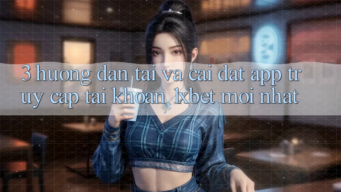 3. Hướng Dẫn Tải Và Cài Đặt App Truy cập tài khoản 1xbet Mới Nhất 3. Hướng Dẫn Tải Và Cài Đặt App Truy cập tài khoản 1xbet Mới Nhất