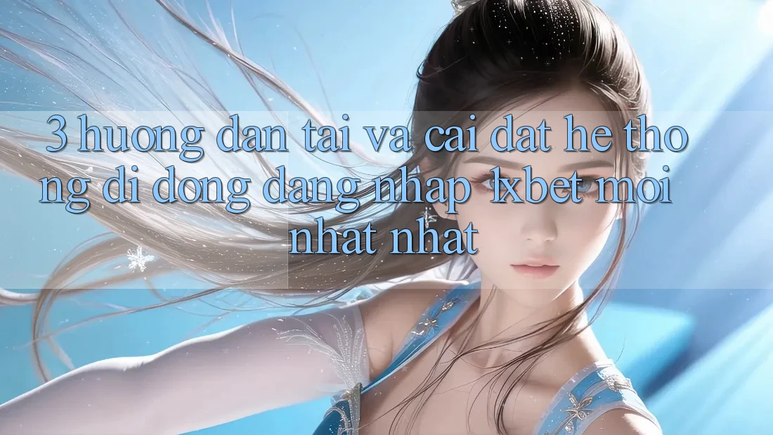3. Hướng Dẫn Tải Và Cài Đặt Hệ thống di động Đăng Nhập 1xbet Mới nhất Nhất