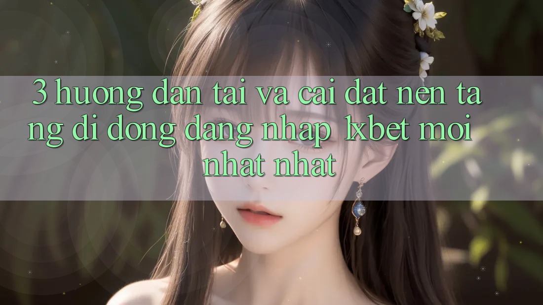 3. Hướng Dẫn Tải Và Cài Đặt Nền tảng di động Đăng Nhập 1xbet Mới nhất Nhất 3. Hướng Dẫn Tải Và Cài Đặt Nền tảng di động Đăng Nhập 1xbet Mới nhất Nhất