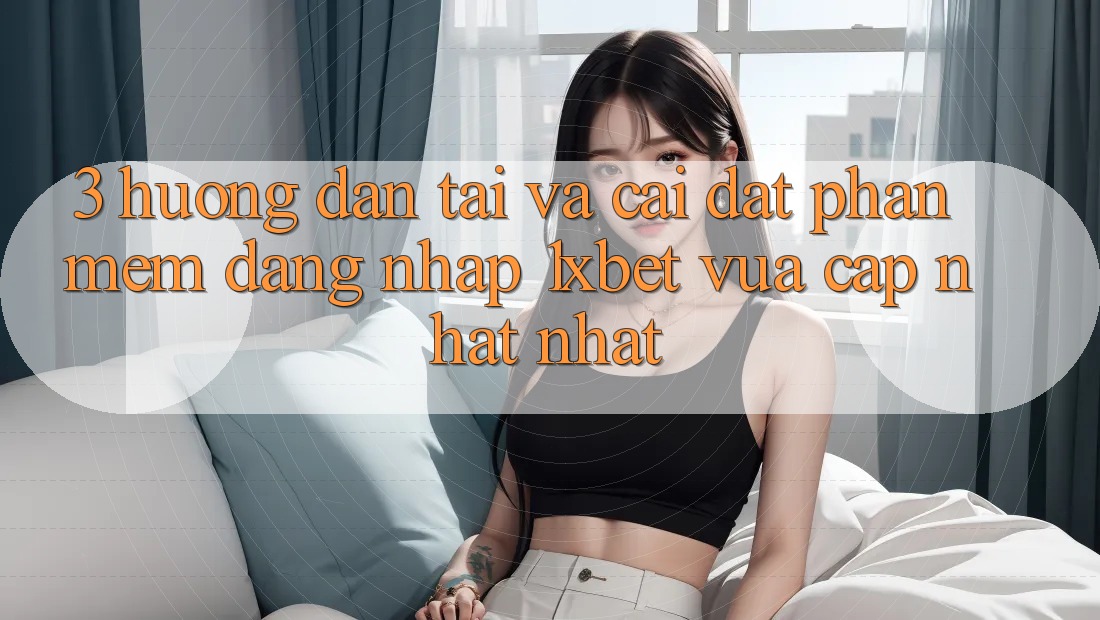 3. Hướng Dẫn Tải Và Cài Đặt Phần mềm Đăng Nhập 1xbet Vừa cập nhật Nhất 3. Hướng Dẫn Tải Và Cài Đặt Phần mềm Đăng Nhập 1xbet Vừa cập nhật Nhất
