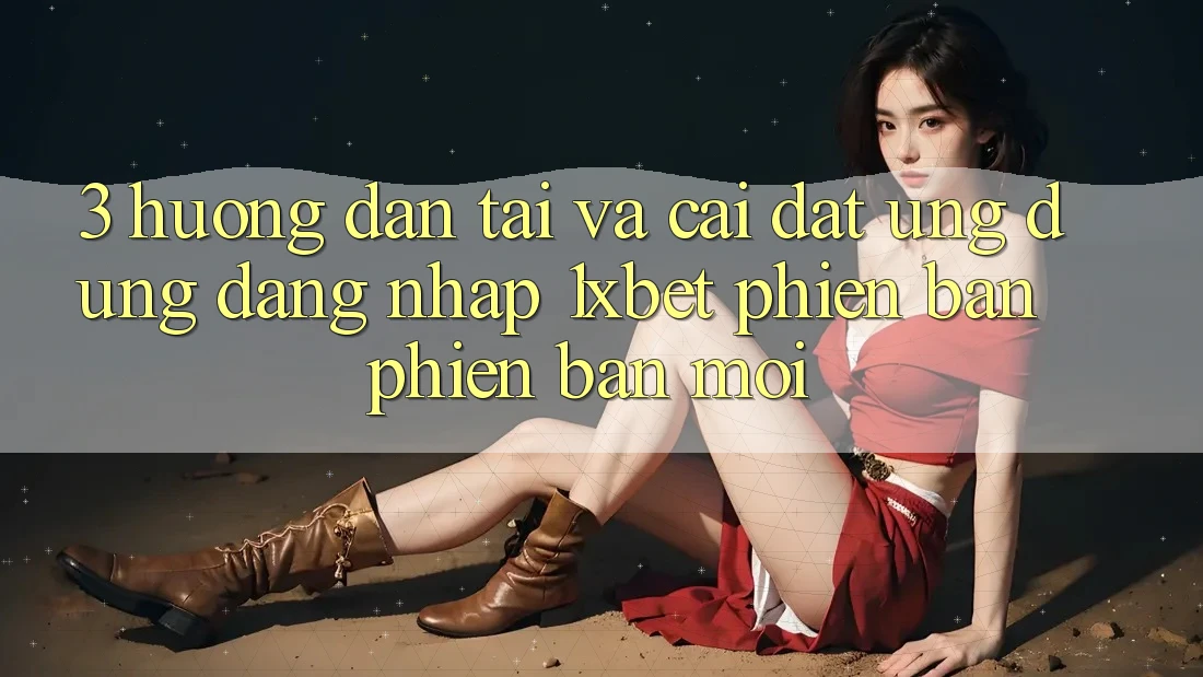 3. Hướng Dẫn Tải Và Cài Đặt Ứng Dụng Đăng Nhập 1xbet Phiên bản phiên bản mới 3. Hướng Dẫn Tải Và Cài Đặt Ứng Dụng Đăng Nhập 1xbet Phiên bản phiên bản mới