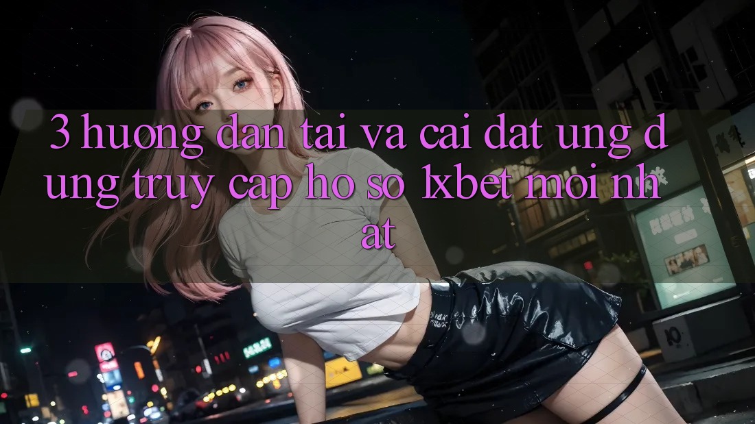 3. Hướng Dẫn Tải Và Cài Đặt Ứng Dụng Truy cập hồ sơ 1xbet Mới Nhất 3. Hướng Dẫn Tải Và Cài Đặt Ứng Dụng Truy cập hồ sơ 1xbet Mới Nhất