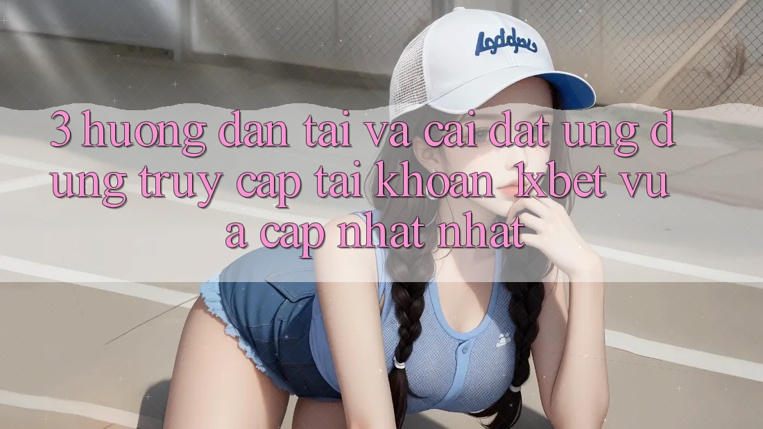3. Hướng Dẫn Tải Và Cài Đặt Ứng Dụng Truy cập tài khoản 1xbet Vừa cập nhật Nhất 3. Hướng Dẫn Tải Và Cài Đặt Ứng Dụng Truy cập tài khoản 1xbet Vừa cập nhật Nhất