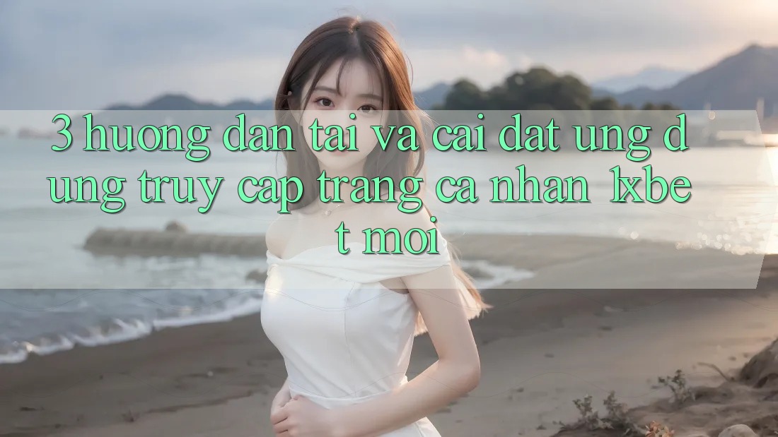 3. Hướng Dẫn Tải Và Cài Đặt Ứng Dụng Truy cập trang cá nhân 1xbet Mới 3. Hướng Dẫn Tải Và Cài Đặt Ứng Dụng Truy cập trang cá nhân 1xbet Mới