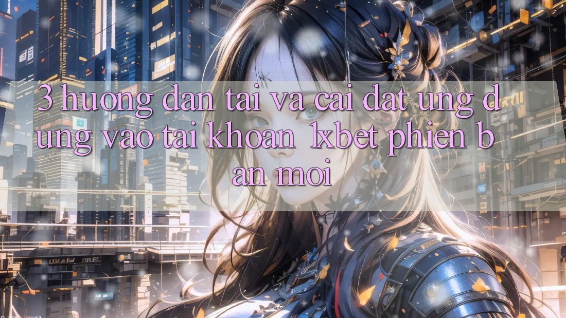3. Hướng Dẫn Tải Và Cài Đặt Ứng Dụng Vào tài khoản 1xbet Phiên bản mới 3. Hướng Dẫn Tải Và Cài Đặt Ứng Dụng Vào tài khoản 1xbet Phiên bản mới
