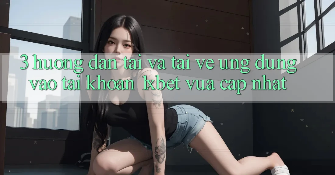 3. Hướng Dẫn Tải Và Tải về Ứng Dụng Vào tài khoản 1xbet Vừa cập nhật