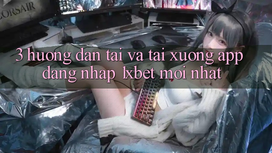 3. Hướng Dẫn Tải Và Tải xuống App Đăng Nhập 1xbet Mới Nhất