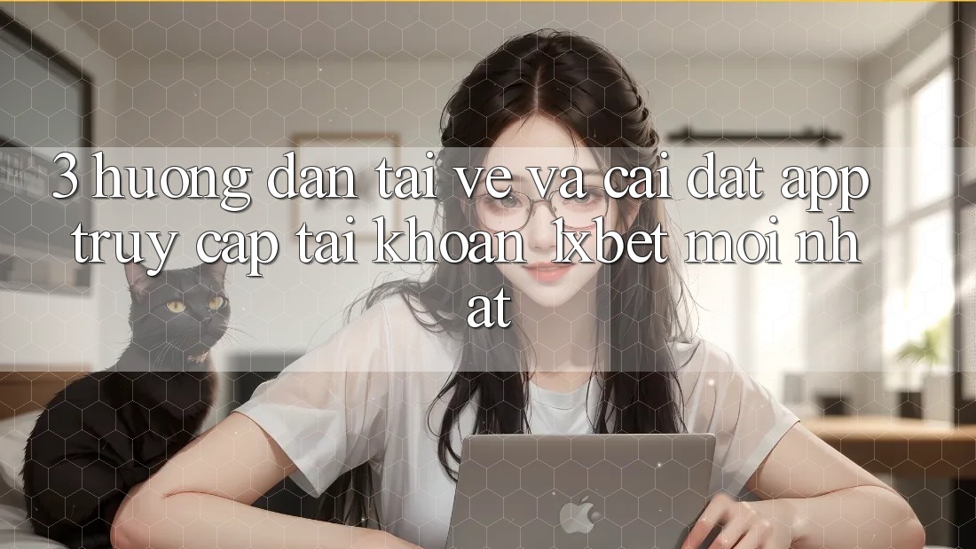 3. Hướng Dẫn Tải về Và Cài Đặt App Truy cập tài khoản 1xbet Mới Nhất 3. Hướng Dẫn Tải về Và Cài Đặt App Truy cập tài khoản 1xbet Mới Nhất