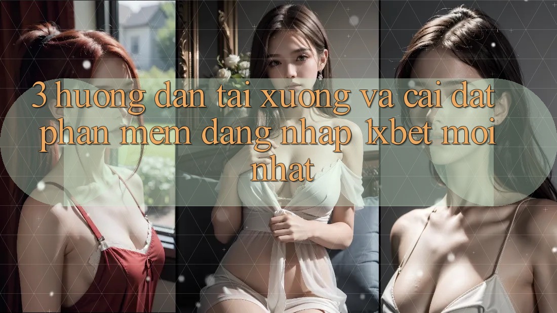 3. Hướng Dẫn Tải xuống Và Cài Đặt Phần mềm Đăng Nhập 1xbet Mới Nhất