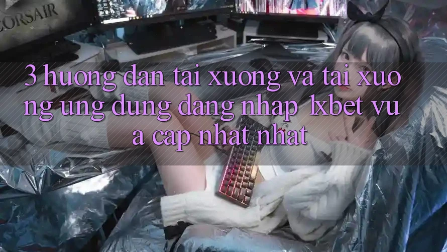 3. Hướng Dẫn Tải xuống Và Tải xuống Ứng Dụng Đăng Nhập 1xbet Vừa cập nhật Nhất