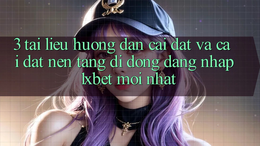 3. Tài liệu hướng dẫn Cài đặt Và Cài Đặt Nền tảng di động Đăng Nhập 1xbet Mới Nhất 3. Tài liệu hướng dẫn Cài đặt Và Cài Đặt Nền tảng di động Đăng Nhập 1xbet Mới Nhất