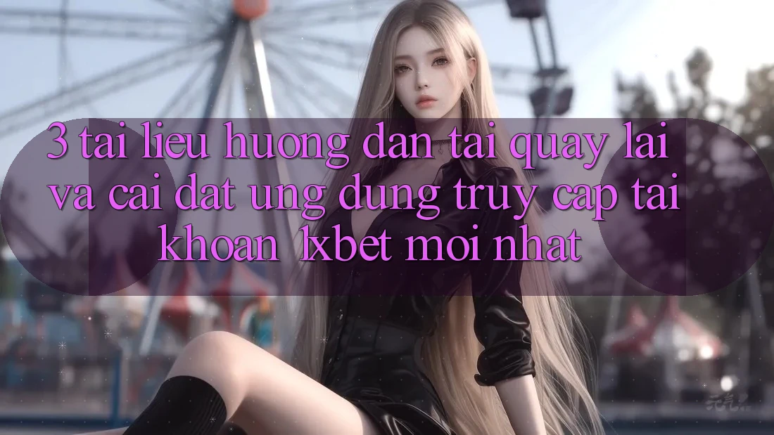 3. Tài liệu hướng dẫn Tải quay lại Và Cài Đặt Ứng dụng Truy cập tài khoản 1xbet Mới Nhất 3. Tài liệu hướng dẫn Tải quay lại Và Cài Đặt Ứng dụng Truy cập tài khoản 1xbet Mới Nhất
