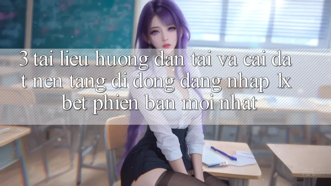 3. Tài liệu hướng dẫn Tải Và Cài Đặt Nền tảng di động Đăng Nhập 1xbet Phiên bản mới Nhất 3. Tài liệu hướng dẫn Tải Và Cài Đặt Nền tảng di động Đăng Nhập 1xbet Phiên bản mới Nhất