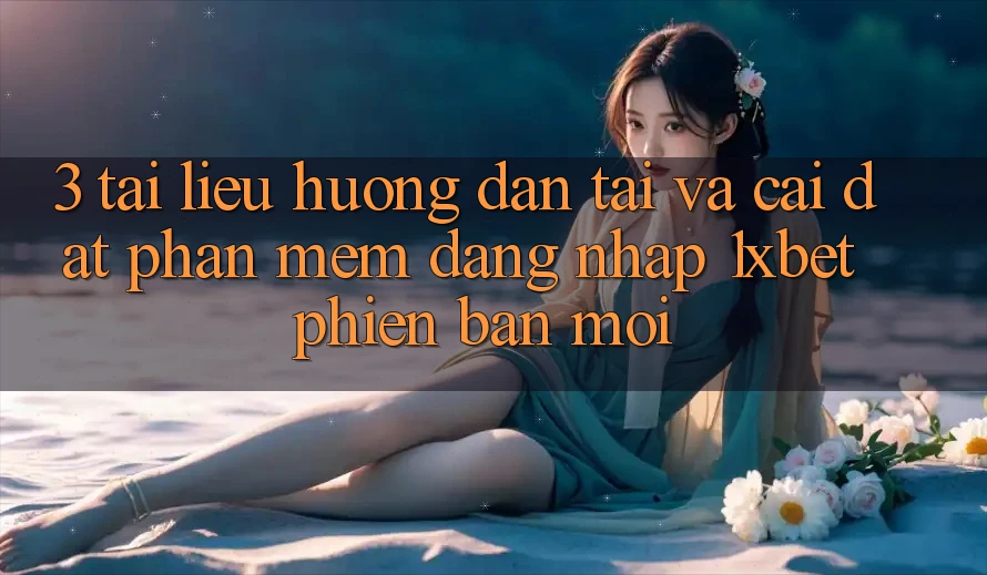 3. Tài liệu hướng dẫn Tải Và Cài Đặt Phần mềm Đăng Nhập 1xbet Phiên bản mới