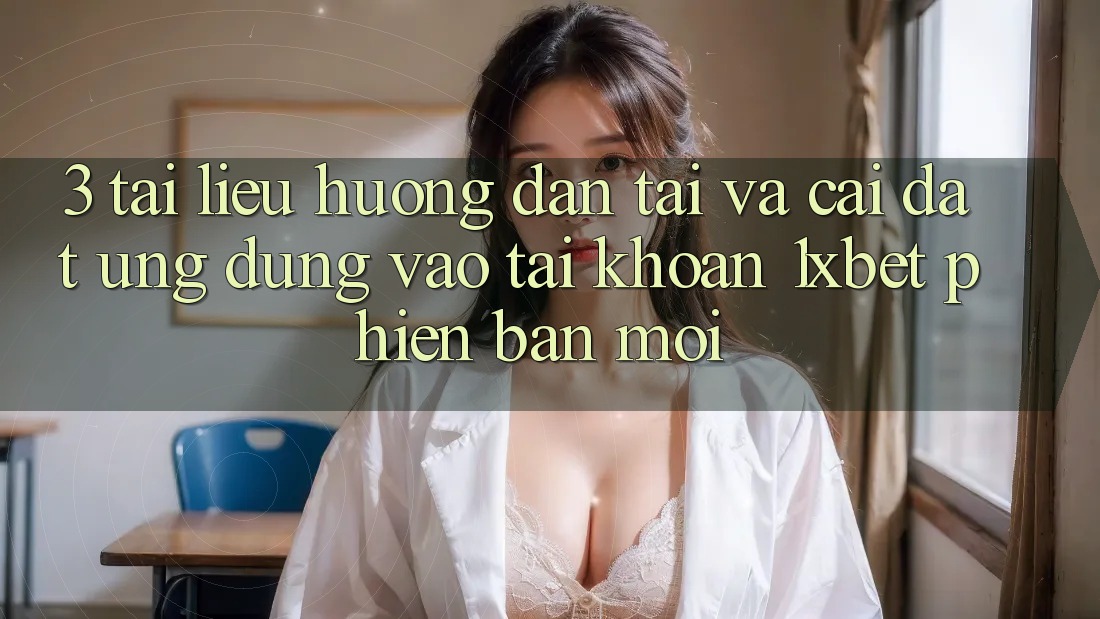 3. Tài liệu hướng dẫn Tải Và Cài Đặt Ứng Dụng Vào tài khoản 1xbet Phiên bản mới