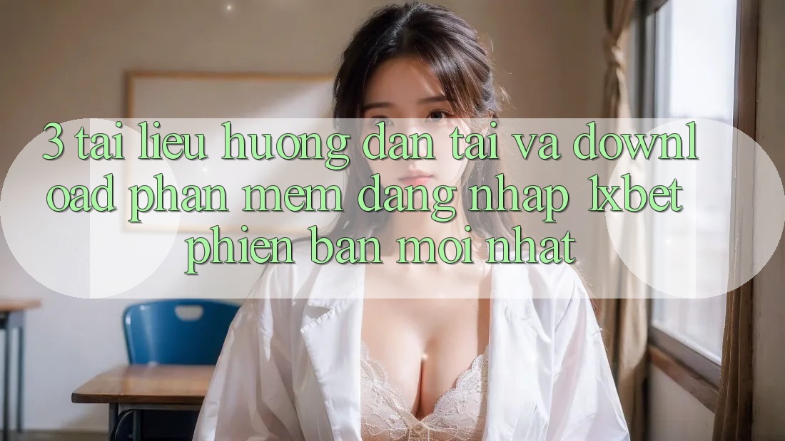 3. Tài liệu hướng dẫn Tải Và Download Phần mềm Đăng Nhập 1xbet Phiên bản mới Nhất 3. Tài liệu hướng dẫn Tải Và Download Phần mềm Đăng Nhập 1xbet Phiên bản mới Nhất