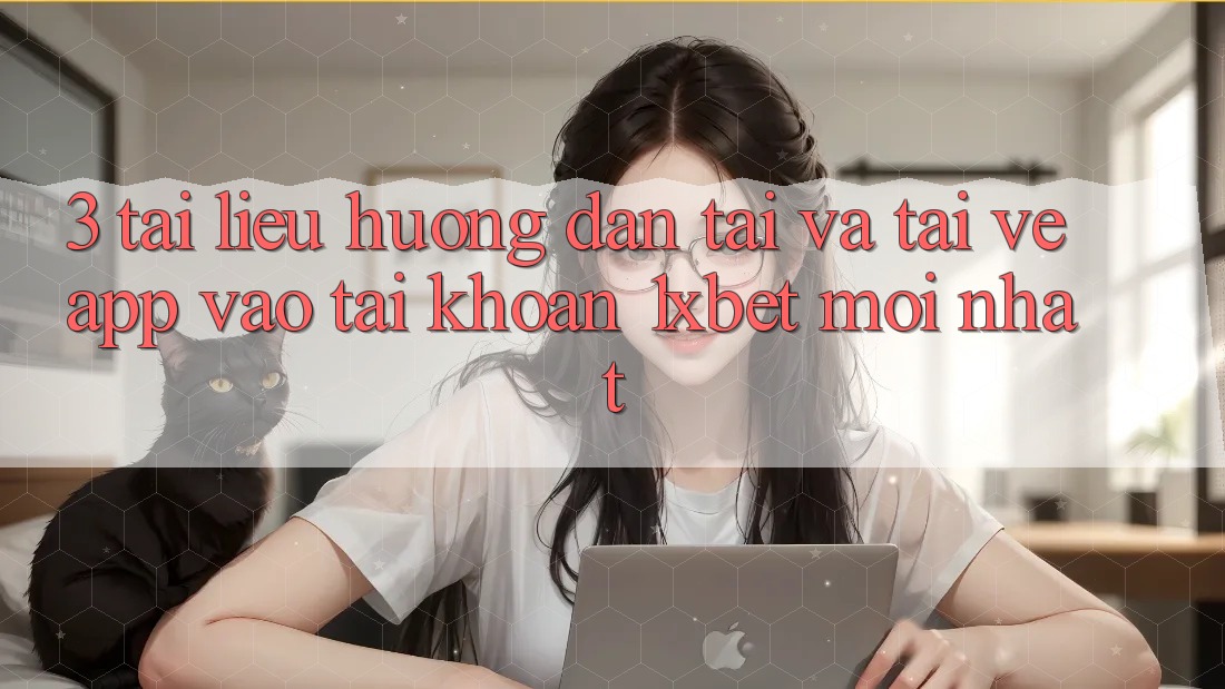 3. Tài liệu hướng dẫn Tải Và Tải về App Vào tài khoản 1xbet Mới nhất