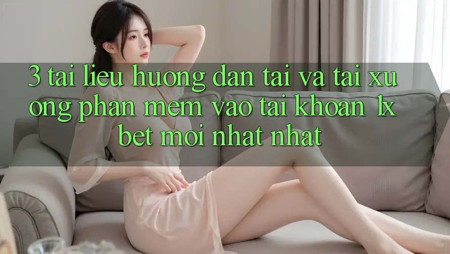 3. Tài liệu hướng dẫn Tải Và Tải xuống Phần mềm Vào tài khoản 1xbet Mới nhất Nhất 3. Tài liệu hướng dẫn Tải Và Tải xuống Phần mềm Vào tài khoản 1xbet Mới nhất Nhất