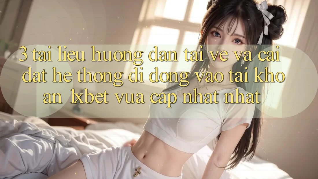 3. Tài liệu hướng dẫn Tải về Và Cài Đặt Hệ thống di động Vào tài khoản 1xbet Vừa cập nhật Nhất 3. Tài liệu hướng dẫn Tải về Và Cài Đặt Hệ thống di động Vào tài khoản 1xbet Vừa cập nhật Nhất
