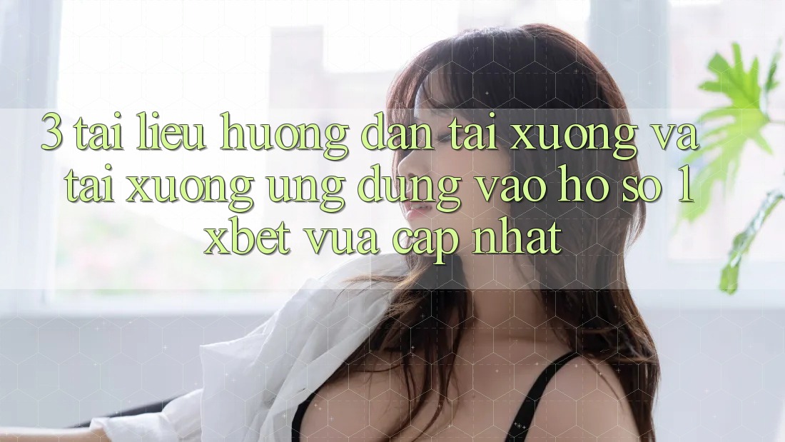 3. Tài liệu hướng dẫn Tải xuống Và Tải xuống Ứng Dụng Vào hồ sơ 1xbet Vừa cập nhật 3. Tài liệu hướng dẫn Tải xuống Và Tải xuống Ứng Dụng Vào hồ sơ 1xbet Vừa cập nhật