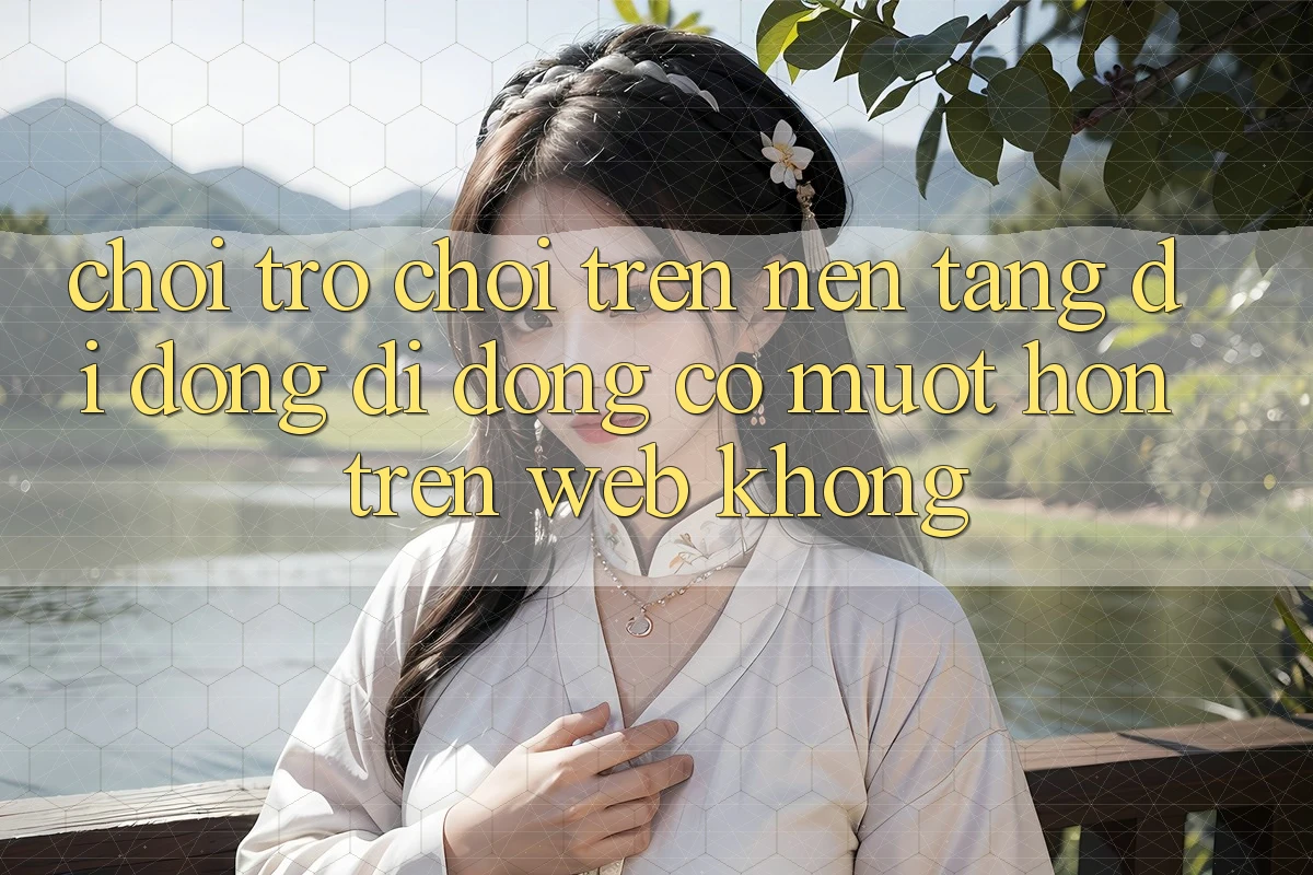 Chơi trò chơi trên nền tảng di động di động có mượt hơn trên web không? Chơi trò chơi trên nền tảng di động di động có mượt hơn trên web không?