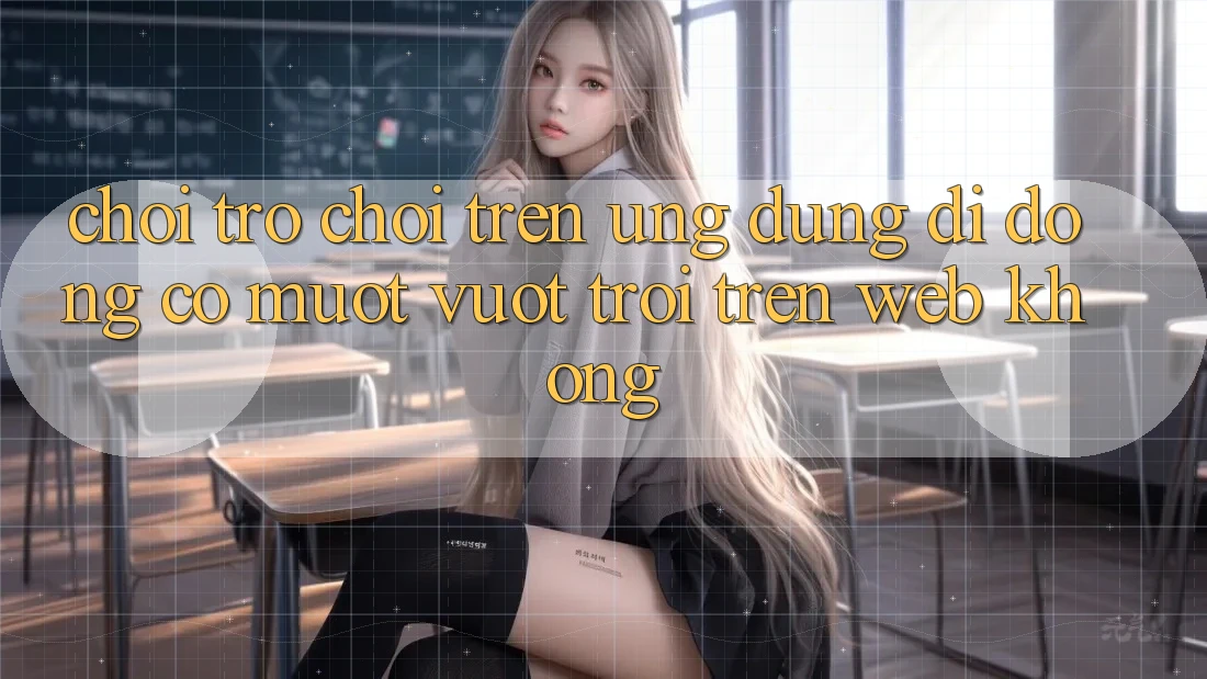 Chơi trò chơi trên ứng dụng di động có mượt vượt trội trên web không?