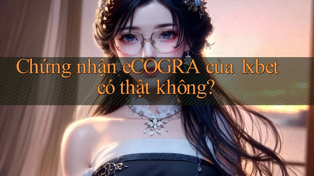 Chứng nhận eCOGRA của 1xbet có thật không?