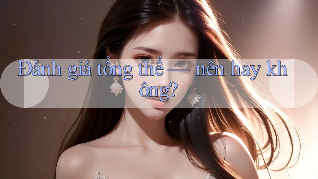 Đánh giá tổng thể — nên hay không? Đánh giá tổng thể — nên hay không?