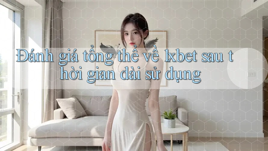 Đánh giá tổng thể về 1xbet sau thời gian dài sử dụng Đánh giá tổng thể về 1xbet sau thời gian dài sử dụng