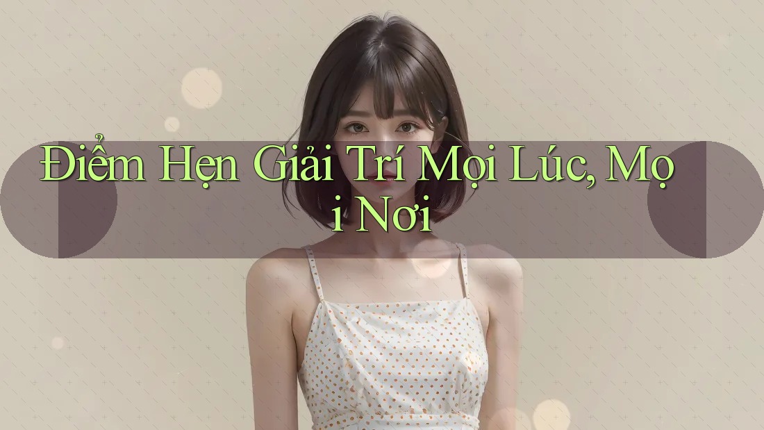 Điểm Hẹn Giải Trí Mọi Lúc, Mọi Nơi