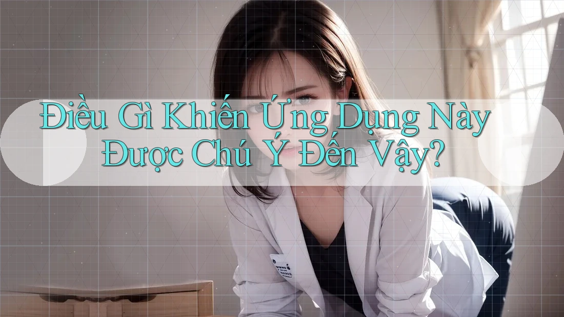 Điều Gì Khiến Ứng Dụng Này Được Chú Ý Đến Vậy? Điều Gì Khiến Ứng Dụng Này Được Chú Ý Đến Vậy?