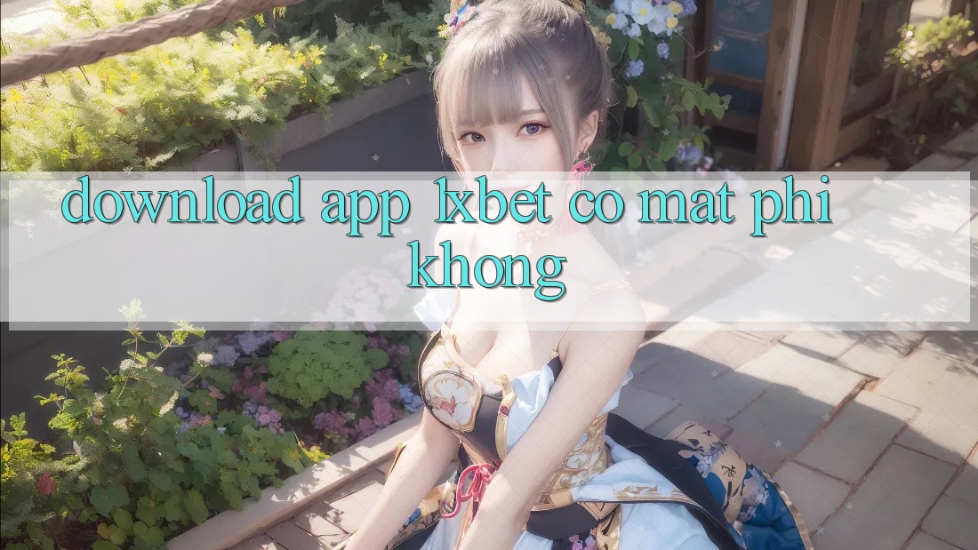 Download app 1xbet có mất phí không? Download app 1xbet có mất phí không?