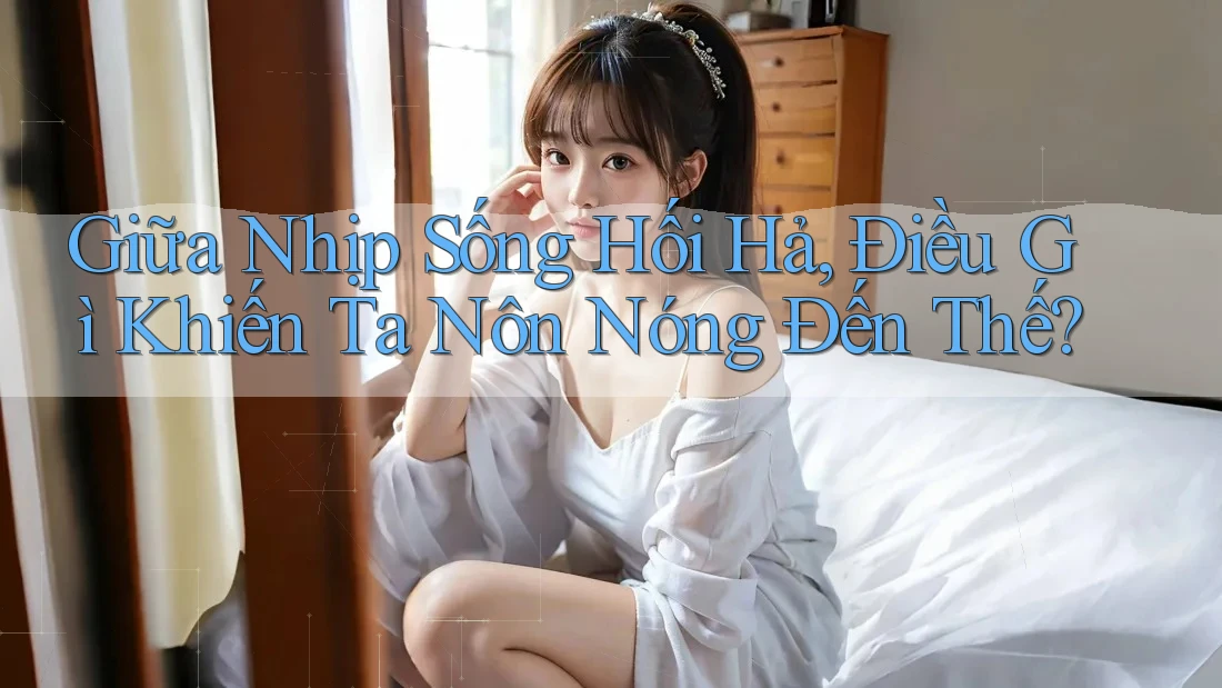 Giữa Nhịp Sống Hối Hả, Điều Gì Khiến Ta Nôn Nóng Đến Thế?