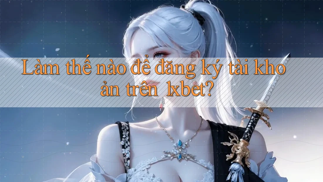 Làm thế nào để đăng ký tài khoản trên 1xbet?