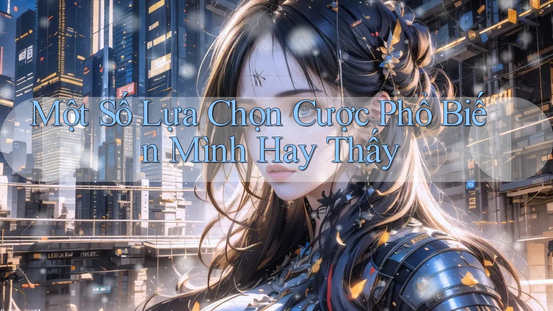 Một Số Lựa Chọn Cược Phổ Biến Mình Hay Thấy