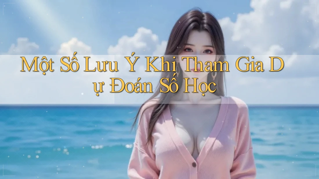 Một Số Lưu Ý Khi Tham Gia Dự Đoán Số Học