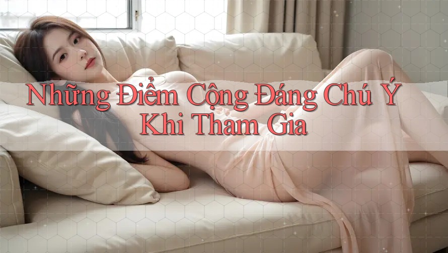 Những Điểm Cộng Đáng Chú Ý Khi Tham Gia Những Điểm Cộng Đáng Chú Ý Khi Tham Gia