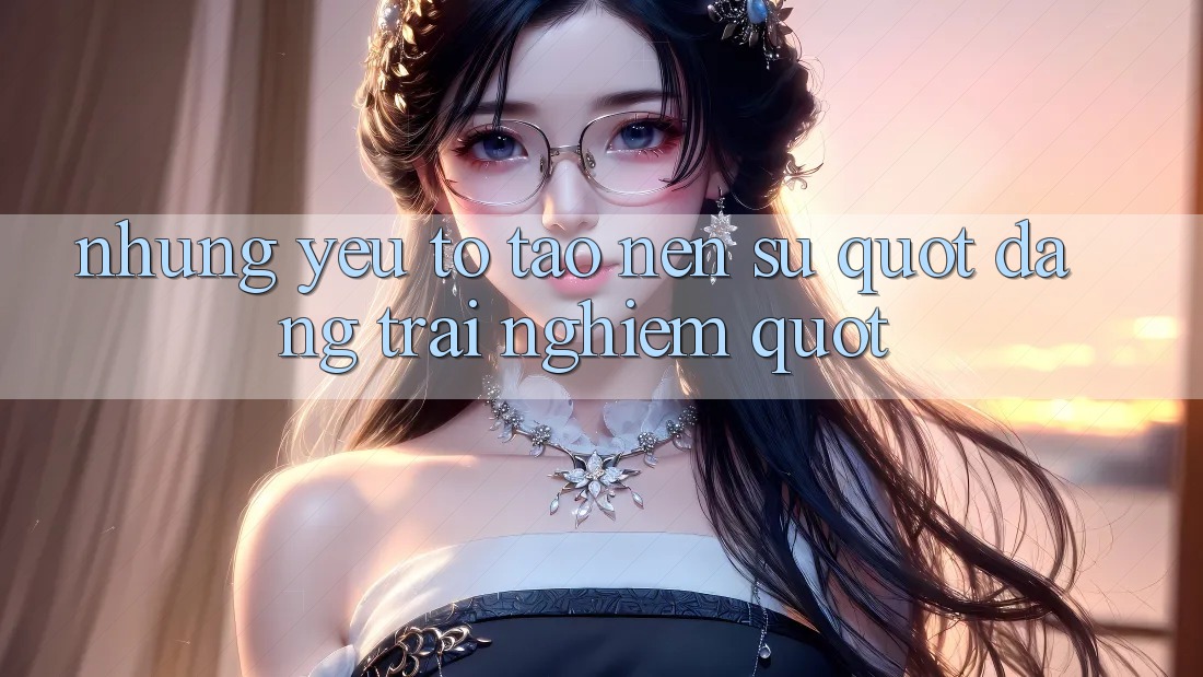 Những yếu tố tạo nên sự " đáng trải nghiệm"