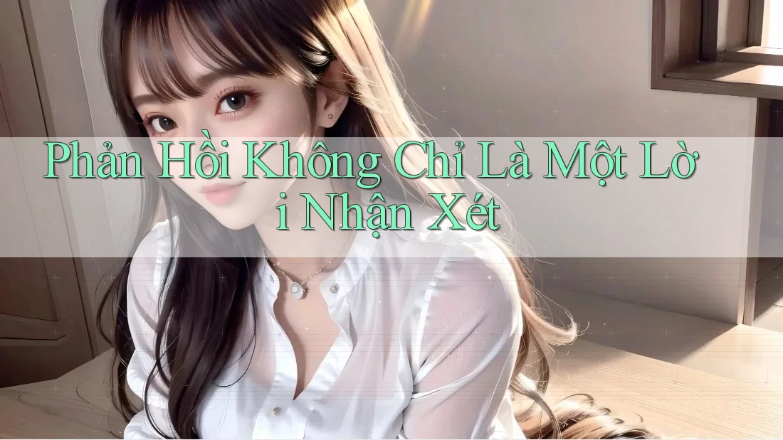 Phản Hồi Không Chỉ Là Một Lời Nhận Xét