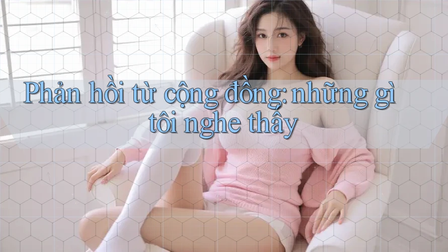 Phản hồi từ cộng đồng: những gì tôi nghe thấy Phản hồi từ cộng đồng: những gì tôi nghe thấy
