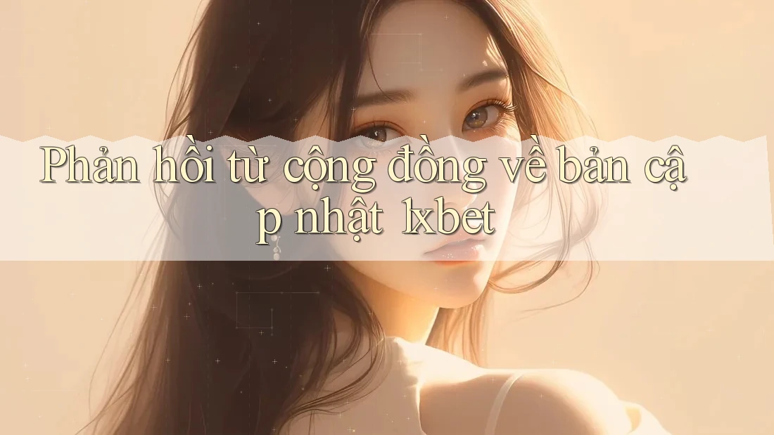 Phản hồi từ cộng đồng về bản cập nhật 1xbet Phản hồi từ cộng đồng về bản cập nhật 1xbet