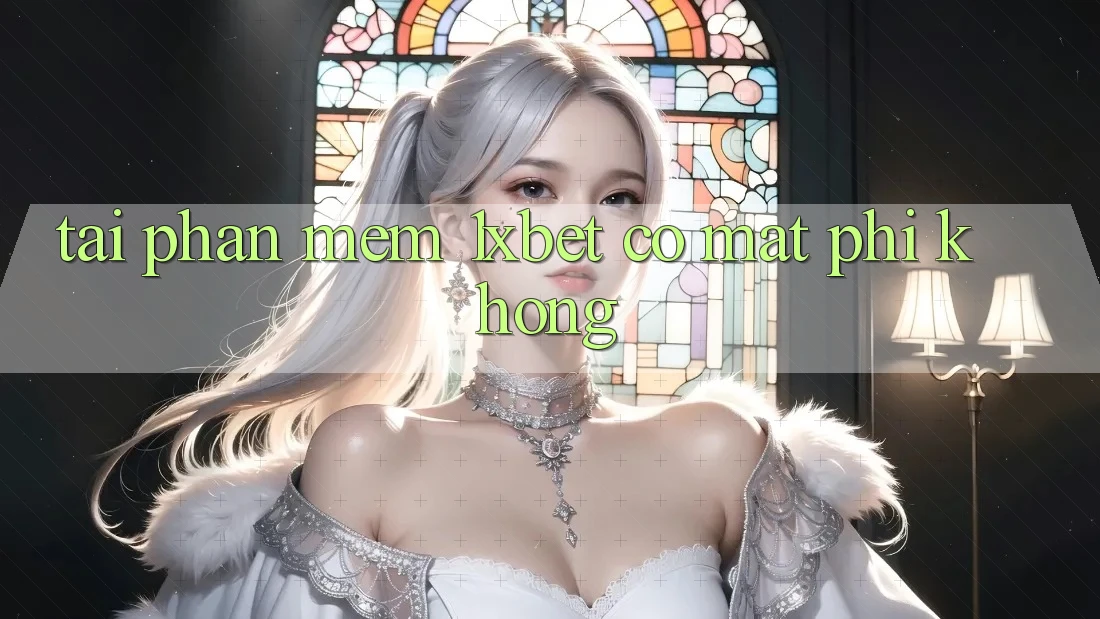 Tải phần mềm 1xbet có mất phí không?
