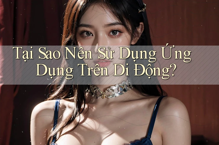 Tại Sao Nên Sử Dụng Ứng Dụng Trên Di Động? Tại Sao Nên Sử Dụng Ứng Dụng Trên Di Động?