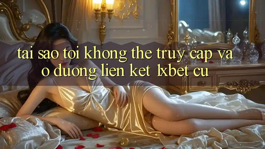 Tại sao tôi không thể truy cập vào đường liên kết 1xbet cũ?