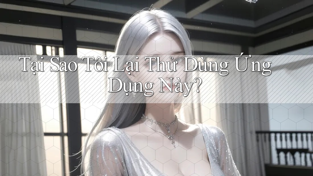Tại Sao Tôi Lại Thử Dùng Ứng Dụng Này?