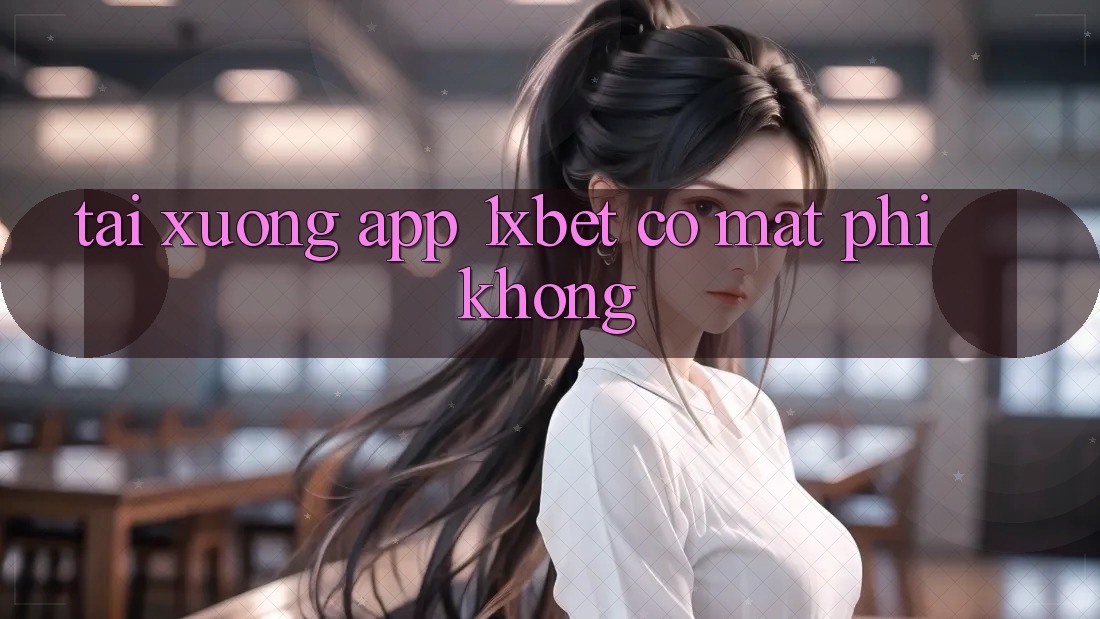 Tải xuống app 1xbet có mất phí không? Tải xuống app 1xbet có mất phí không?